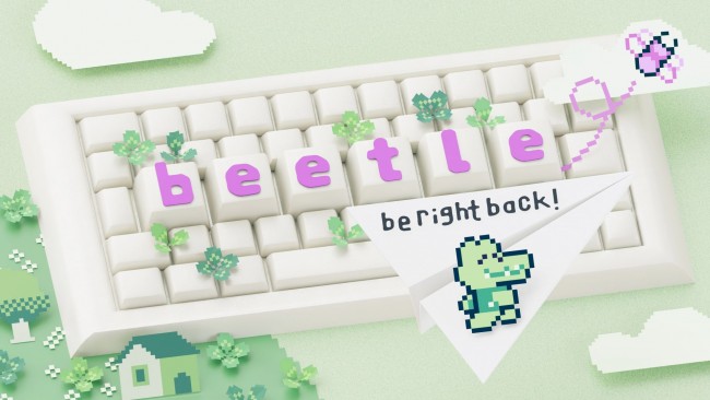 B-e-e-t-l-e: Be Right Back